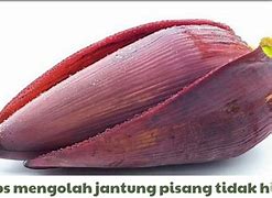 Cara Mengolah Jantung Pisang